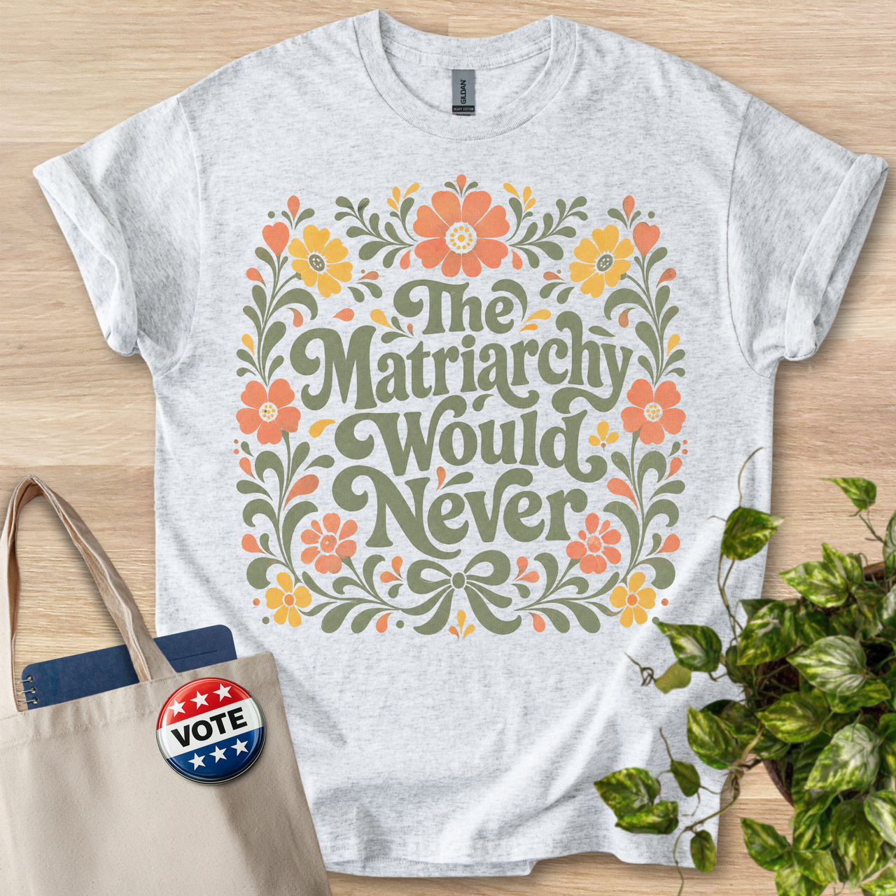 The Matriarchy Would Never (Floral)